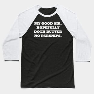 My good sir, 'Hopefully' doth butter no parsnips. Baseball T-Shirt